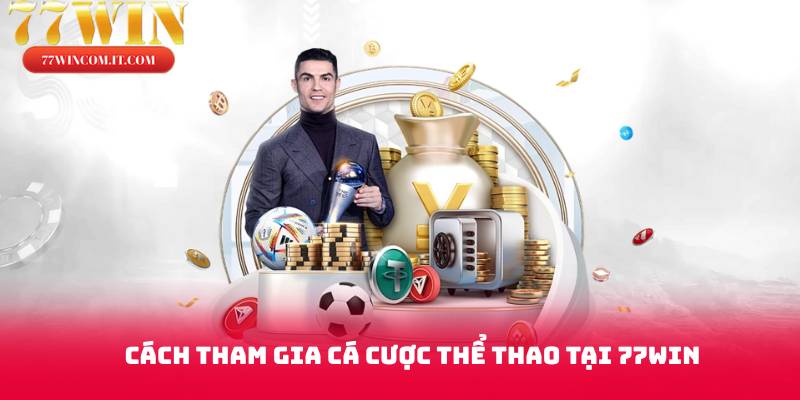 Cách tham gia cá cược thể thao tại 77win