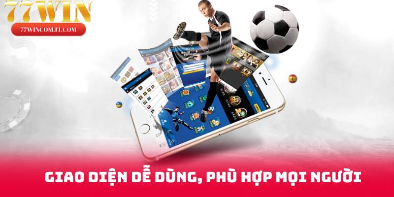 Giao diện dễ dùng, phù hợp mọi người