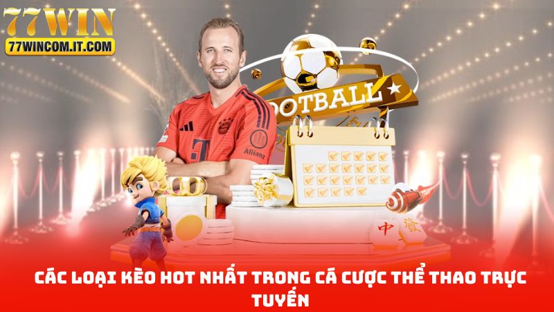 Các loại kèo hot nhất trong cá cược thể thao trực tuyến