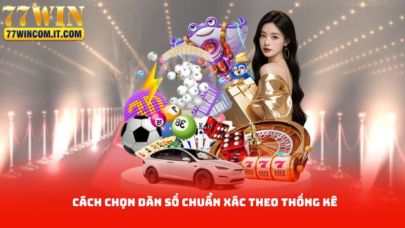 Cách chọn dàn số chuẩn xác theo thống kê