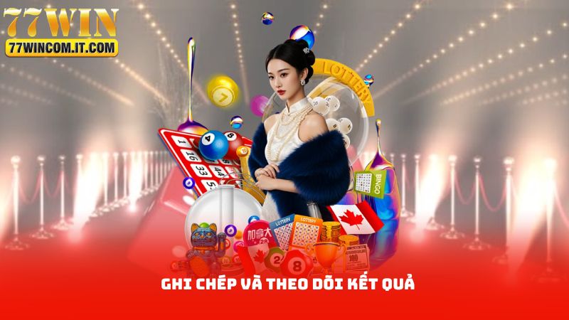 Ghi chép và theo dõi kết quả