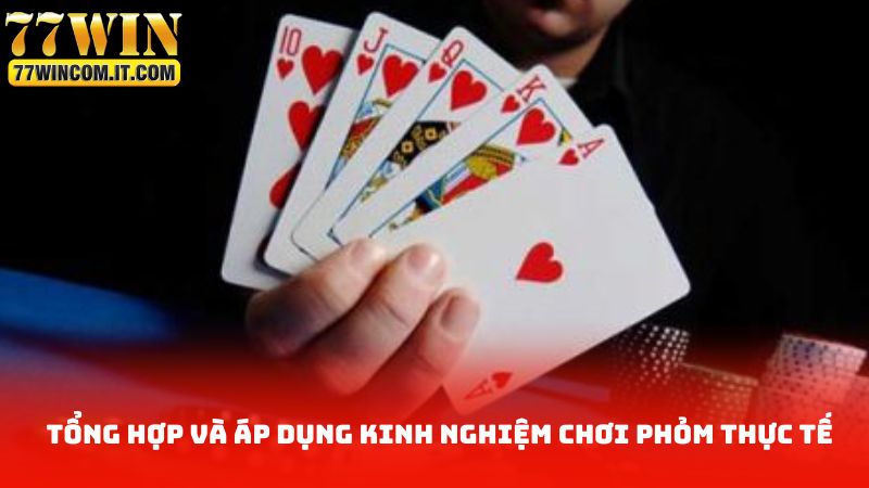 Tổng hợp và áp dụng kinh nghiệm chơi phỏm thực tế