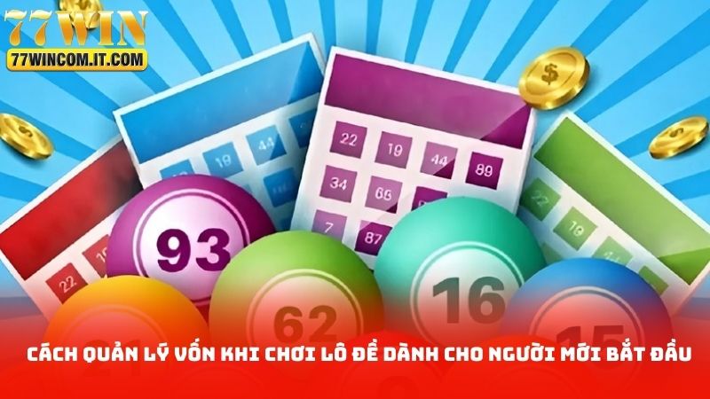 Cách quản lý vốn khi chơi lô đề dành cho người mới bắt đầu
