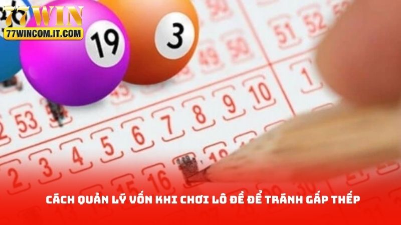 Cách quản lý vốn khi chơi lô đề để tránh gấp thếp