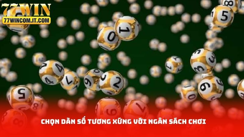 Chọn dàn số tương xứng với ngân sách chơi