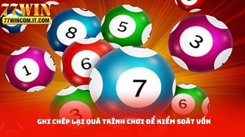 Ghi chép lại quá trình chơi để kiểm soát vốn