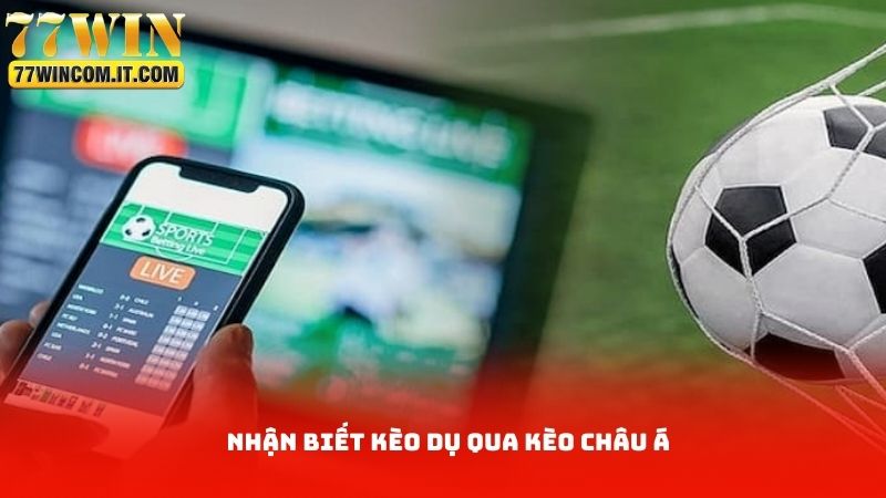 Nhận biết kèo dụ qua kèo châu á