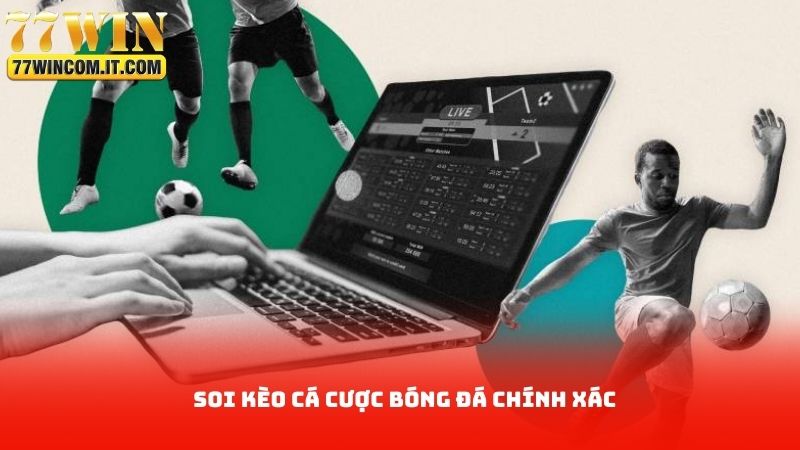 Soi Kèo Cá Cược Bóng Đá Chính Xác